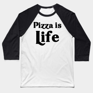 Pizza is Life Baseball T-Shirt